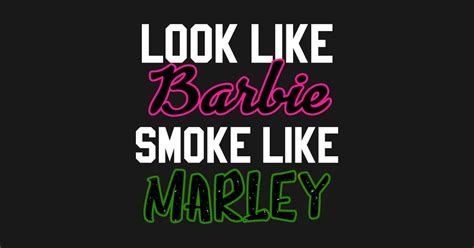 Looks Like Barbie Smoke Like Marley Weed Sticker