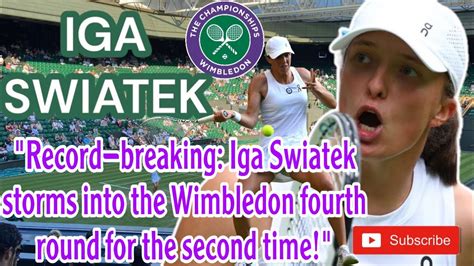 RECORD BREAKING IGA SWIATEK STORMS INTO THE WIMBLEDON FOURTH ROUND FOR THE SECOND TIME YouTube