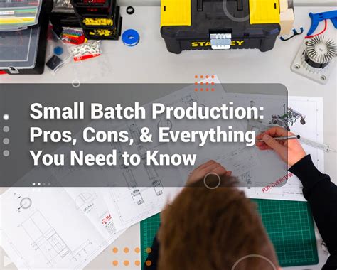 Small Batch Production Pros Cons And Everything You Need To Know