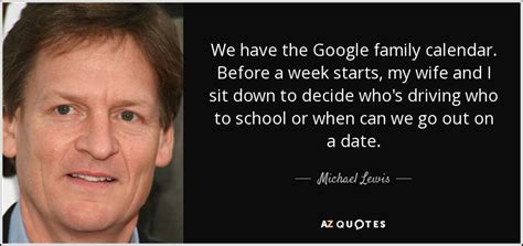 He has married thrice until now. Michael Lewis quote: We have the Google family calendar ...