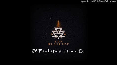 El Fantasma De Mi Ex Los Blacktop Maqueta Youtube