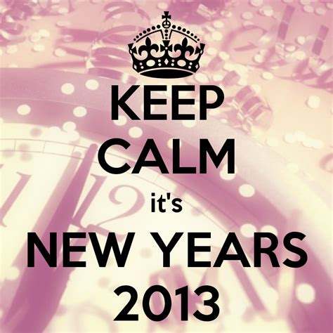 Keep Calm Its New Years 2013 Sweet Pinterest Curiosidad Citas Y