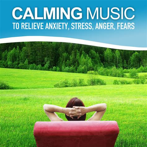 Calming Music To Relieve Anxiety Stress Anger Fears Relaxing