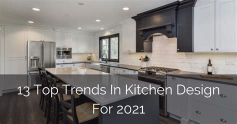 13 Top Trends In Kitchen Design For 2021 Luxury Home