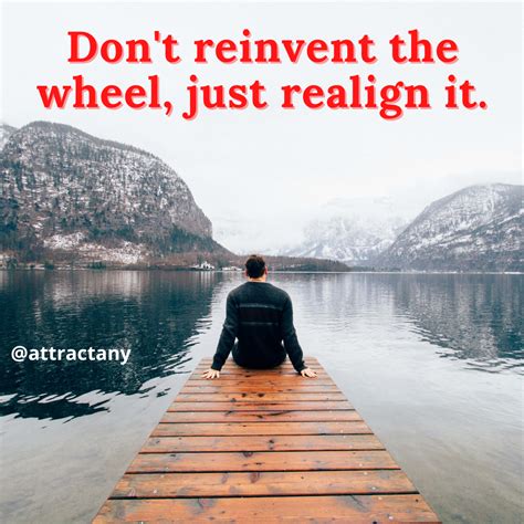 Dont Reinvent The Wheel Just Realign It Rmotivationalquotes
