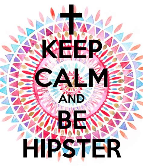 Keep Calma And Be Hipster Keep Calm Quotes Calm Quotes Keep Calm