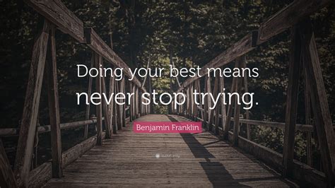 Benjamin Franklin Quote Doing Your Best Means Never Stop Trying 9