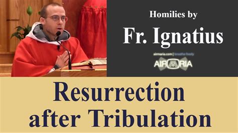 Resurrection After Tribulation Nov 24 Homily Fr Ignatius YouTube