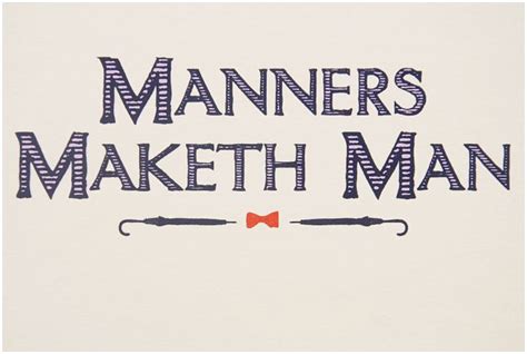 Confront your enemies, avoid them when you can a gentleman will walk but never run if manners maketh man as someone said he's the hero of the day. manners do maketh the man | signs of my times | Pinterest