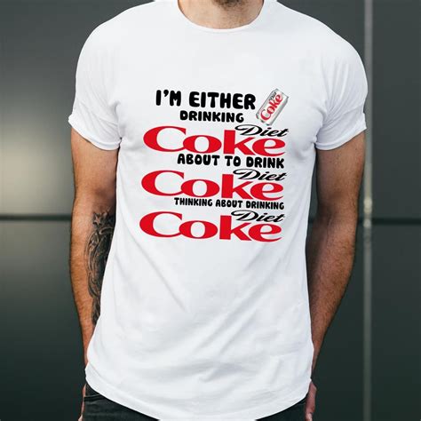 Im Either Drinking Diet Coke Men And Women T Shirt S 6xl T Shirts For