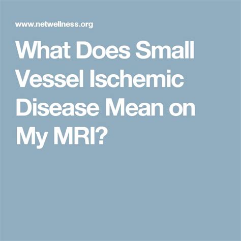 What Does Small Vessel Ischemic Disease Mean On My Mri Disease Mri