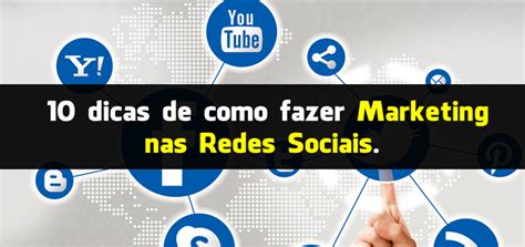 10 dicas de como fazer marketing nas redes sociais Marketing e Mídias