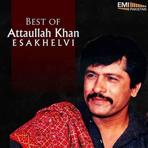 Best Of Attaullah Khan Esakhelvi By Attaullah Khan Esakhelvi On Amazon