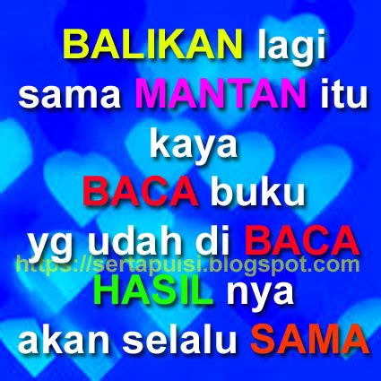 Setelah putus dengan kita, kadang ada yang gak mau sama sekali menyapa atau menanyakan kabar. >KATA-KATA SINDIRAN BUAT MANTAN PACAR - Kata | Puisi ...