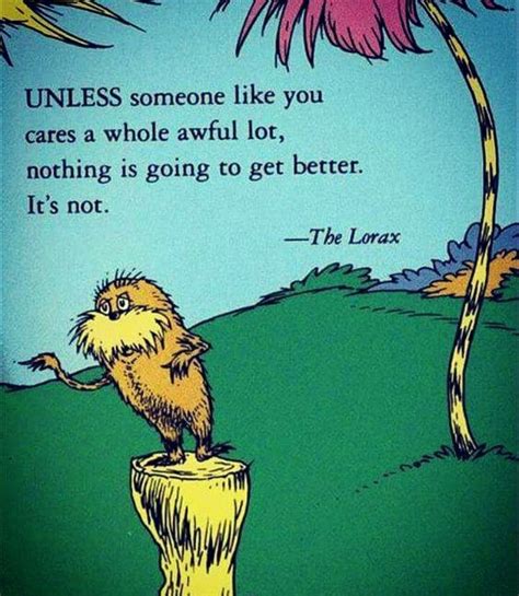 Unless ~ The Lorax Seuss Quotes Dr Seuss Quotes Lorax Quotes