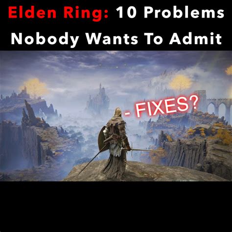 Elden Ring 10 Problems Nobody Wants To Admit We Love Elden Ring