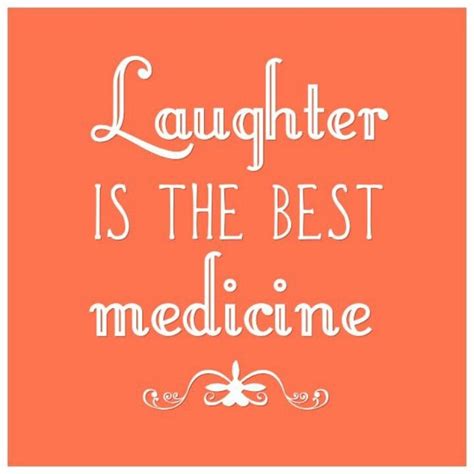 Where Does Laughter Is The Best Medicine Come From Quotes