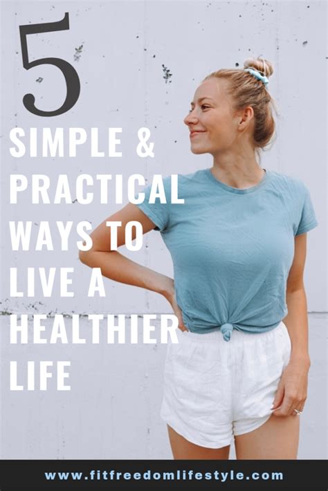 5 Simple And Practical Ways To Live A Healthier Life Fit Freedom Lifestyle