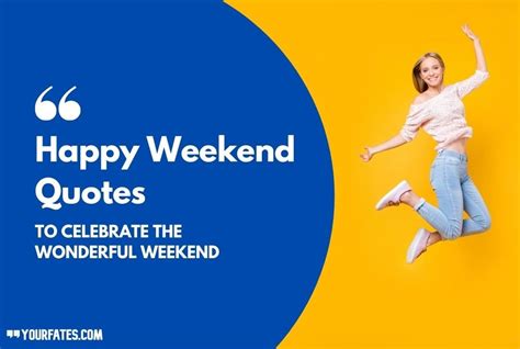 85 Weekend Quotes To Celebrate The Wonderful Weekend