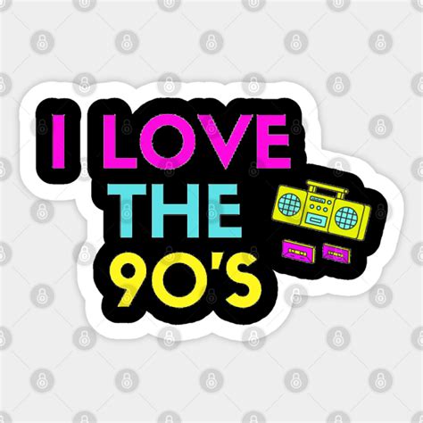 I Love The 90s 90s Sticker Teepublic
