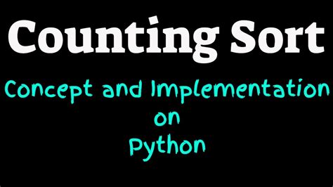 Counting Sort Concept And Implementation In Python Youtube