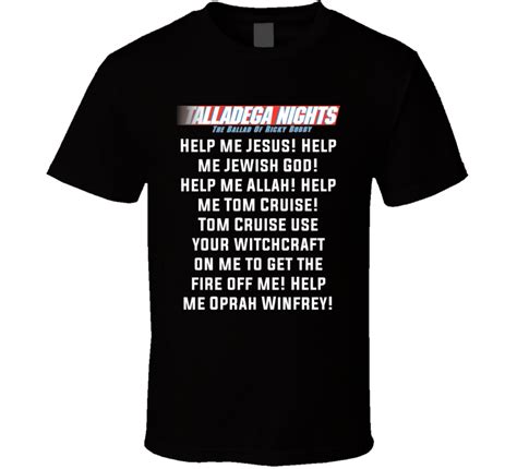 But if you want to be a perpetual 2nd place finisher like cal naughton jr. Talladega Nights Help Me Jesus! Help Me Jewish God! Help Me Allah! Help Me Tom Cruise Quote T Shirt