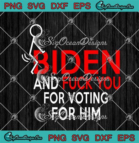 Fuck Biden And Fuck You For Voting For Him Joe Biden Svg Png Eps Dxf Cricut File Silhouette Art