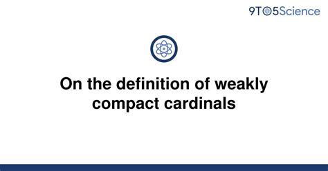 Solved On The Definition Of Weakly Compact Cardinals 9to5science