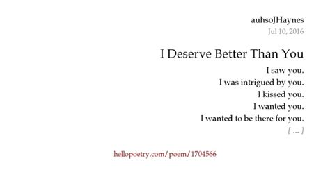 I Deserve Better Than You By Auhsojhaynes Hello Poetry
