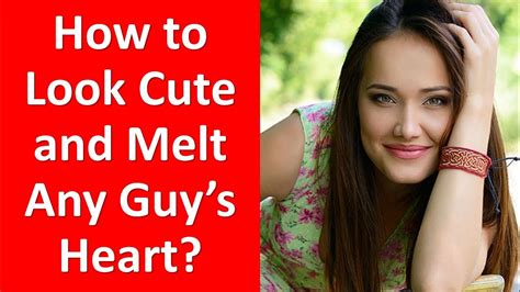 How To Look Cute 25 Tips To Look Cute And Melt Any Guys Heart
