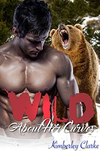 Wild About Her Curves Taboo Werebear Bbw Paranormal Shifter Romance Erotica By Kimberley Clarke