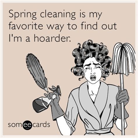 spring cleaning is my favorite way to find out i m a hoarder spring cleaning funny cleaning