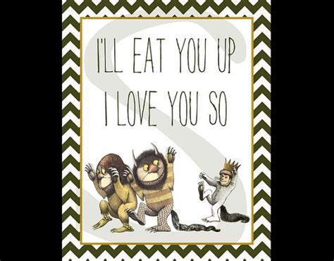 Please don't go, i'll eat you whole i love you so, i love you so, i love you so 8x. I'll Eat You Up I Love You So - Where the Wild Things Are ...