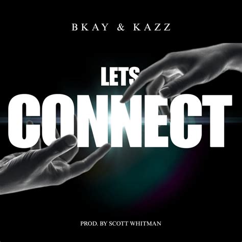 Bkay And Kazz Lets Connect Lyrics Genius Lyrics