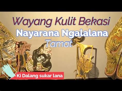 Wayang Kulit Bekasi Nayarana Ngalalana Tamat Youtube
