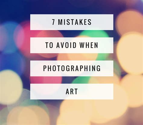 Avoid These 7 Mistakes When Photographing Art Artsy