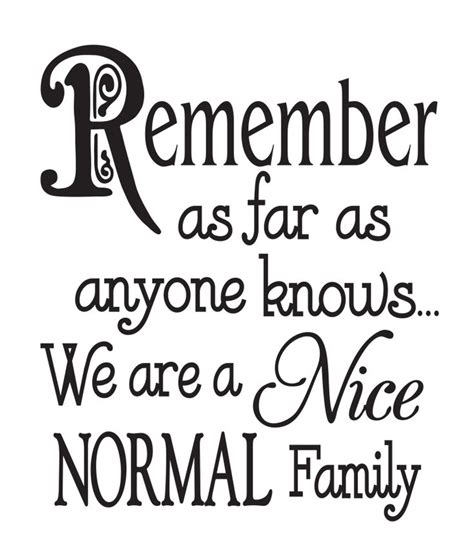 Download Remember as far as anyone knows we are a nice normal ...