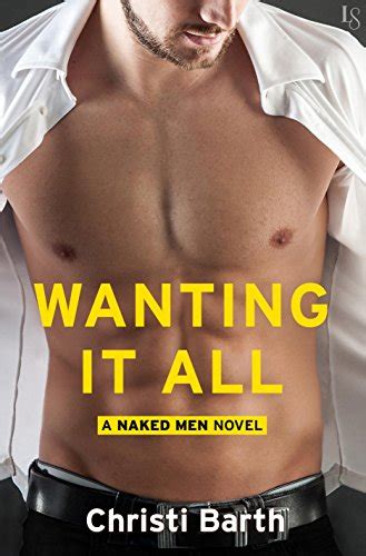 Wanting It All A Naked Men Novel Kindle Edition By Barth Christi