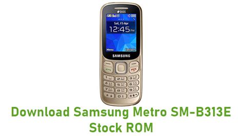 Don't flash it on any other devices like samsung b313e or b350e models. Download Samsung Metro SM-B313E Stock ROM | Stock ROM Files