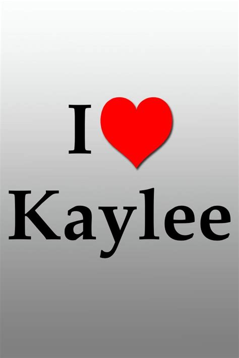 I Love Kaylee New Love Quotes New Love Me Quotes
