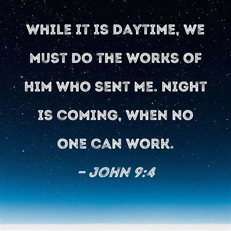 John 94 While It Is Daytime We Must Do The Works Of Him Who Sent Me