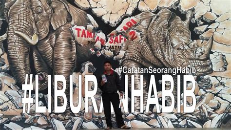 #LiburanHabib - Taman Safari 2 Prigen Jatim - Part 1 - YouTube