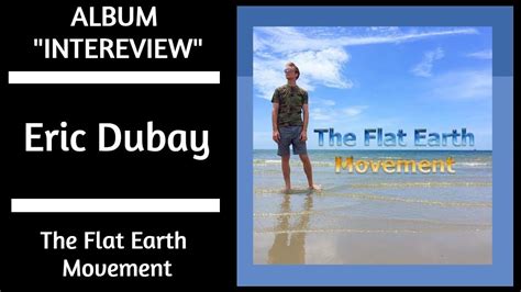 Eric Dubay Flat Earth Movement Album Interview Youtube