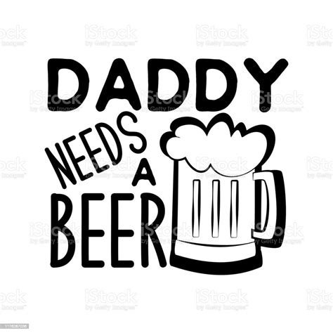 Daddy Needs A Beer Funny Saying With Beer Mug Stock Illustration