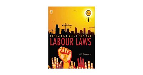 Industrial Relations And Labour Laws By Sc Srivastava