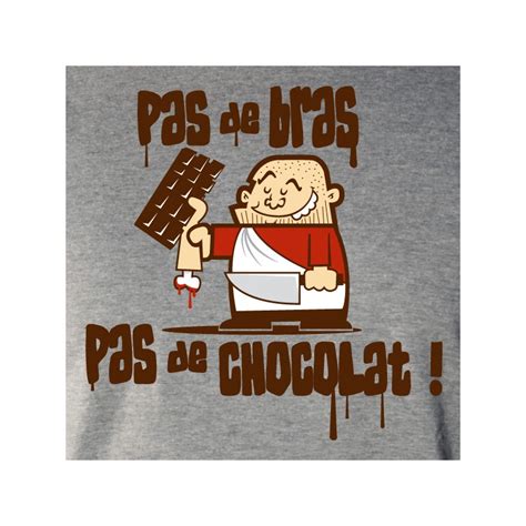 Expression Pas De Bras Pas De Chocolat - T shirt Parodie - Pas de bras, pas de chocolat ! - Avomarks