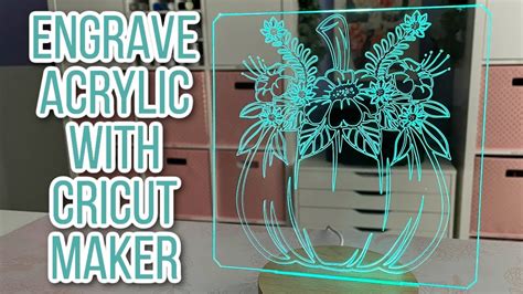 How To Engrave Acrylic Using The Cricut Maker And The Cricut Engraving Tip Youtube