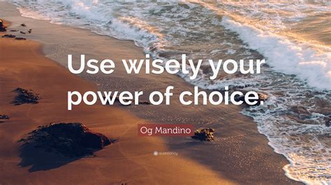 Og Mandino Quote “use Wisely Your Power Of Choice”