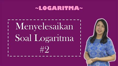 Rumus dasar logaritma digunakan untuk mempermudah kita menyelesaikan masalah terkait logaritma. Menyelesaikan Soal Logaritma #2 - YouTube
