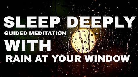 Guided Meditation Deep Sleep Rain At Your Window A Talk Me Down Youtube